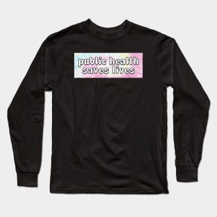 Public Health Saves Lives - Healthcare Long Sleeve T-Shirt